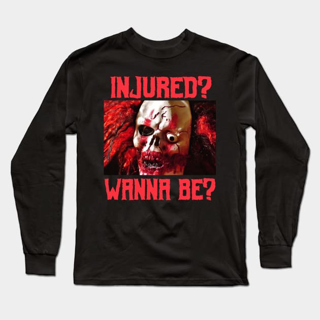 Injured? Wanna Be? Tough Gore Clown Core Goth Metal Halloween Scary Corny Meme Shirt Long Sleeve T-Shirt by blueversion